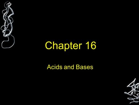 Chapter 16 Acids and Bases. Characteristics Acids: Sour taste –Lemons, Oranges (citric acid) Bases: Slippery, bitter taste –Soaps Change the color of.