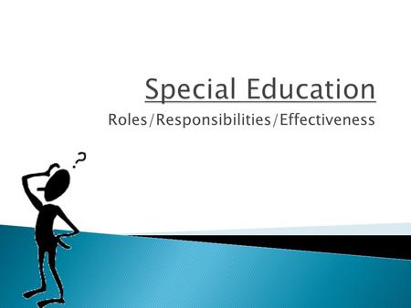 Roles/Responsibilities/Effectiveness.  Be able to explain the curriculum writing process  Identify ad explain the roles and responsibilities of Special.