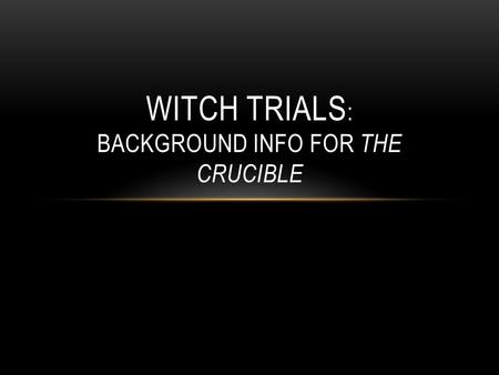 WITCH TRIALS : BACKGROUND INFO FOR THE CRUCIBLE. TIME LINE 1600-1700 1629 Salem is settled 1641 English law makes witchcraft a capital crime.
