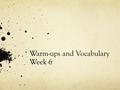 Warm-ups and Vocabulary Week 6. Monday, September 28, 2015(ELA) Please add the following words to your vocabulary list for this week: 1. deceased- no.
