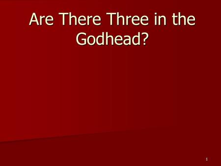 1 Are There Three in the Godhead?. 2 Are There Three in the Godhead? I Introduction: Some believe the teaching of three comprising the Godhead is of Catholic.