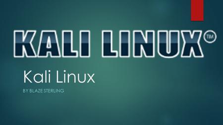 Kali Linux BY BLAZE STERLING. Roadmap  What is Kali Linux  Installing Kali Linux  Included Tools  In depth included tools  Conclusion.