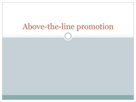 Above-the-line promotion. Promotion Promotion is about the communication that occurs with customers and potential customers Promotion can be used to: