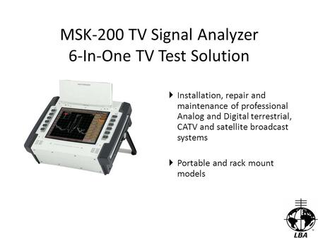 MSK-200 TV Signal Analyzer 6-In-One TV Test Solution  Installation, repair and maintenance of professional Analog and Digital terrestrial, CATV and satellite.