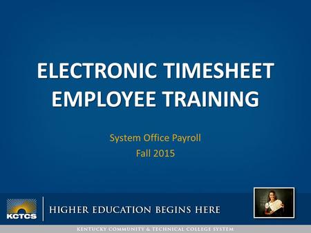 ELECTRONIC TIMESHEET EMPLOYEE TRAINING System Office Payroll Fall 2015.