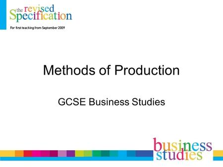 Methods of Production GCSE Business Studies. Methods of Production Job Batch Flow Just in Time (JIT)