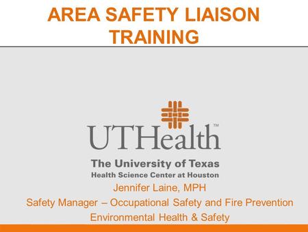 AREA SAFETY LIAISON TRAINING  Jennifer Laine, MPH  Safety Manager – Occupational Safety and Fire Prevention  Environmental Health & Safety.