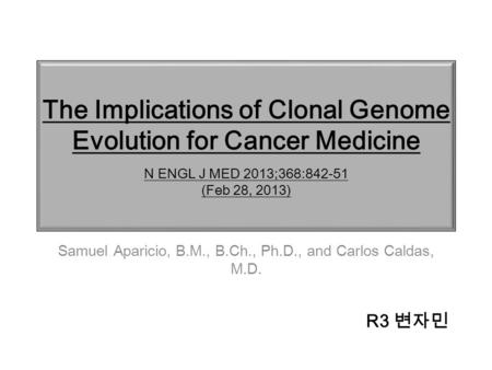 Samuel Aparicio, B.M., B.Ch., Ph.D., and Carlos Caldas, M.D.