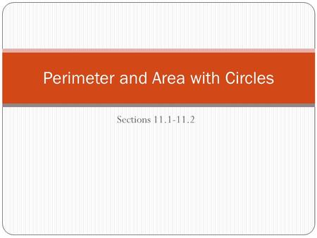 Sections 11.1-11.2 Perimeter and Area with Circles.