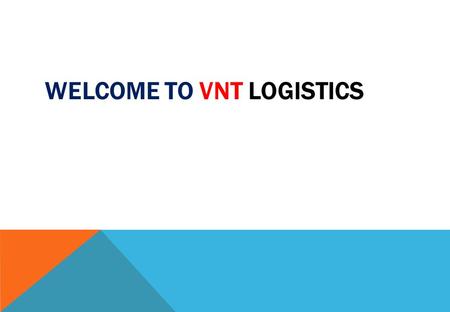 WELCOME TO VNT LOGISTICS. VNT Logistics 2015 Address: No 2 Bich Cau Str, Dong Da District, Hanoi, Vietnam VNT Logistics is a member of Update: April 2014.