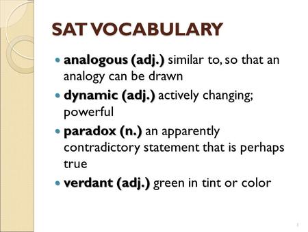 SAT VOCABULARY analogous (adj.) analogous (adj.) similar to, so that an analogy can be drawn dynamic (adj.) dynamic (adj.) actively changing; powerful.