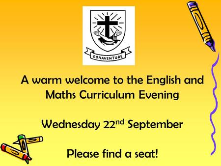A warm welcome to the English and Maths Curriculum Evening Wednesday 22 nd September Please find a seat!