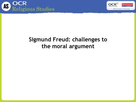 Religious Studies Sigmund Freud: challenges to the moral argument.