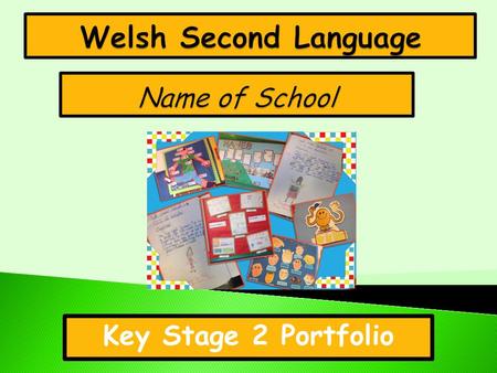Key Stage 2 Portfolio. Llafaredd / Oracy Darllen / Reading Ysgrifennu / Writing Welsh Second Language.