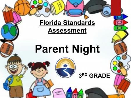 Florida Standards Assessment Parent Night 3 RD GRADE.