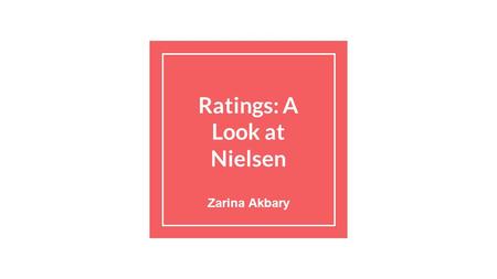 Ratings: A Look at Nielsen Zarina Akbary. Questions my project cannot answer….. If a child watches violent TV shows does that make him or her more aggressive?