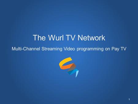 The Wurl TV Network Multi-Channel Streaming Video programming on Pay TV 1.