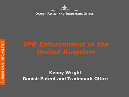 IPR Enforcement in the United Kingdom Kenny Wright Danish Patent and Trademark Office.