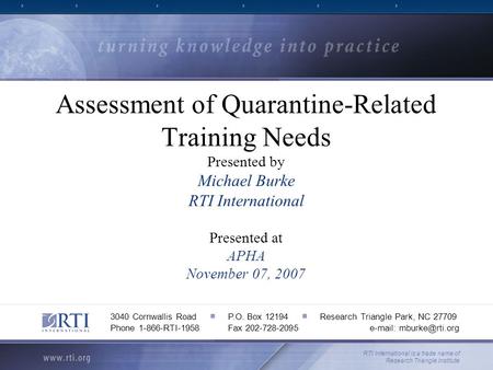 Assessment of Quarantine-Related Training Needs Presented by Michael Burke RTI International Presented at APHA November 07, 2007 RTI International is a.