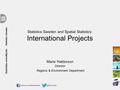 Statistics Sweden and Spatial Statistics: International Projects Marie Haldorson Director Regions & Environment.