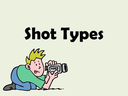 Shot Types. Extreme Wide Shot So far away, subject is not visible Used as an establishing shot – Designed to show the audience where the action is taking.