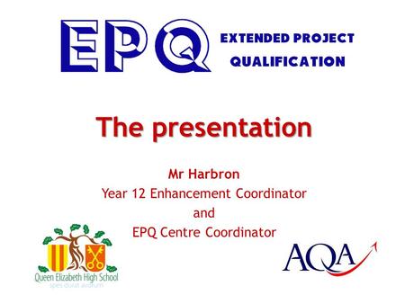 The presentation Mr Harbron Year 12 Enhancement Coordinator and EPQ Centre Coordinator.