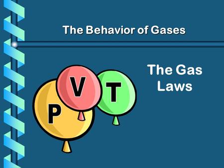 The Gas Laws The Behavior of Gases. STPSTP b Standard Temperature and Pressure: b 273 K and 760 mm Hg b Or 0 C and 1atm.