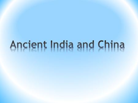 Ancient India and China Section 1 Reading Focus 1.How did India’s geography affect the development of civilization there? 2.What were the defining.