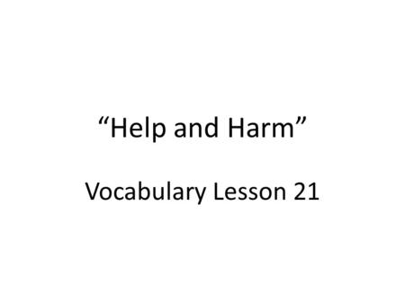 “Help and Harm” Vocabulary Lesson 21.