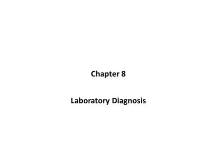 Laboratory Diagnosis Chapter 8. APPROACH TO LABORATORY DIAGNOSIS ● The laboratory diagnosis of infectious diseases involves two main approaches, the bacteriologic.
