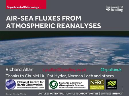 LIMITLESS POTENTIAL | LIMITLESS OPPORTUNITIES | LIMITLESS IMPACT Copyright University of Reading AIR-SEA FLUXES FROM ATMOSPHERIC REANALYSES Richard Allan.