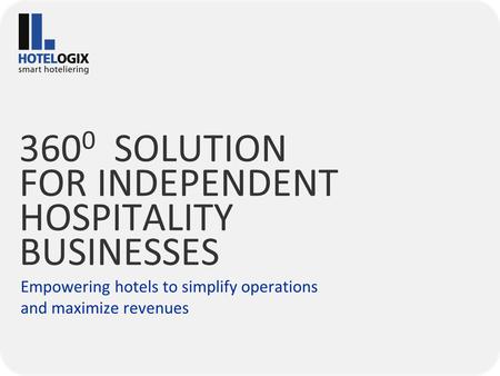 360 0 SOLUTION FOR INDEPENDENT HOSPITALITY BUSINESSES Empowering hotels to simplify operations and maximize revenues.