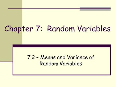 Chapter 7: Random Variables 7.2 – Means and Variance of Random Variables.