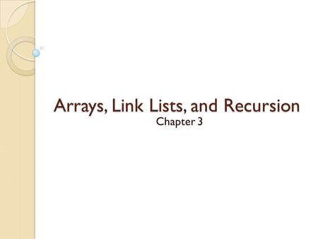 Arrays, Link Lists, and Recursion Chapter 3. Sorting Arrays: Insertion Sort Insertion Sort: Insertion sort is an elementary sorting algorithm that sorts.