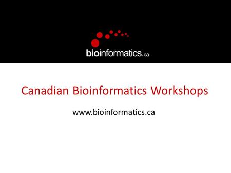 Canadian Bioinformatics Workshops www.bioinformatics.ca.
