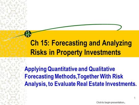 1 Ch 15: Forecasting and Analyzing Risks in Property Investments Applying Quantitative and Qualitative Forecasting Methods,Together With Risk Analysis,