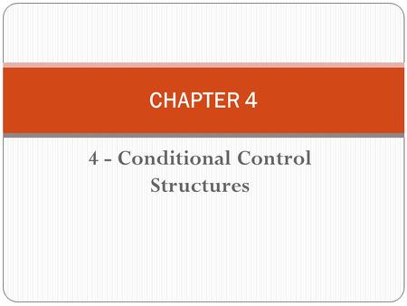 4 - Conditional Control Structures CHAPTER 4. Introduction A Program is usually not limited to a linear sequence of instructions. In real life, a programme.
