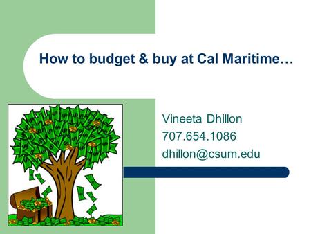 How to budget & buy at Cal Maritime… Vineeta Dhillon 707.654.1086