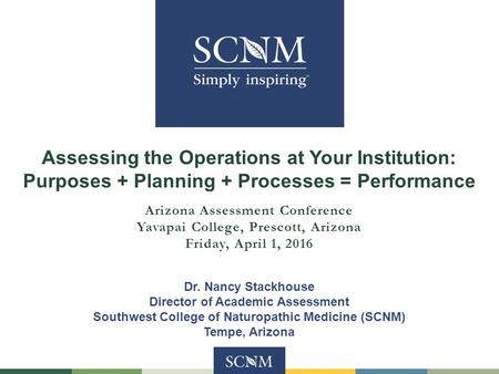 Assessing the Operations at Your Institution: Purposes + Planning + Processes = Performance Arizona Assessment Conference Yavapai College, Prescott, Arizona.