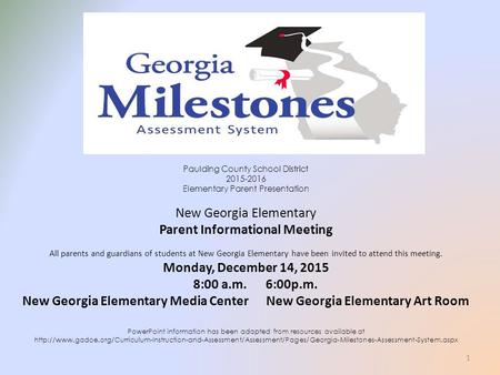 Paulding County School District 2015-2016 Elementary Parent Presentation New Georgia Elementary Parent Informational Meeting All parents and guardians.