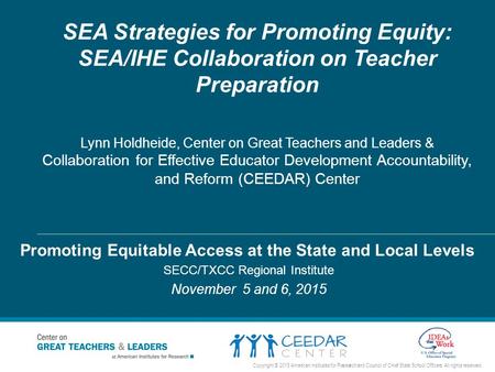 SEA Strategies for Promoting Equity: SEA/IHE Collaboration on Teacher Preparation Lynn Holdheide, Center on Great Teachers and Leaders & Collaboration.