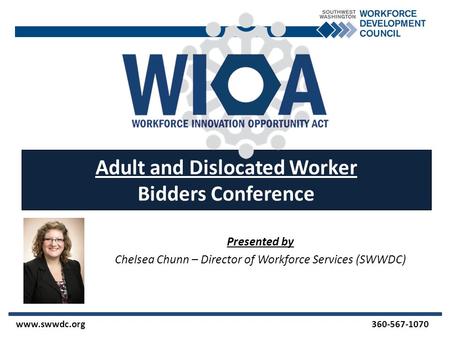 Presented by Chelsea Chunn – Director of Workforce Services (SWWDC) www.swwdc.org 360-567-1070 Adult and Dislocated Worker Bidders Conference.