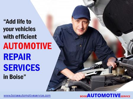 “Add life to your vehicles with efficient AUTOMOTIVE REPAIR SERVICES in Boise” www.boiseautomotiveservice.com.