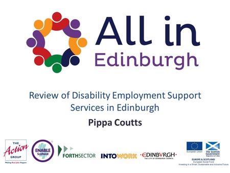 Review of Disability Employment Support Services in Edinburgh Pippa Coutts.