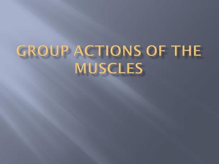  This describes a muscle that causes specific movement or possibly several movements to occur through the process of its own contraction  To be effective.