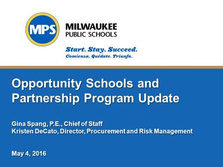 ©2015 Milwaukee Public Schools 1 Opportunity Schools and Partnership Program Update Gina Spang, P.E., Chief of Staff Kristen DeCato, Director, Procurement.
