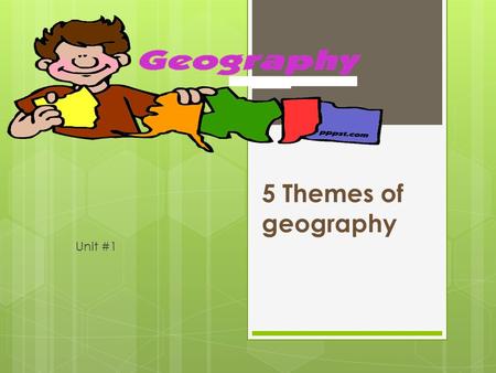 5 Themes of geography Unit #1. Geography  Geography is the study of the physical features of the earth and its atmosphere, and of human activity as it.