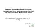 Diversified Agriculture for a balanced nutrition: Constraints and drivers for consumption of diversified diets in rural households - Morogoro and Dodoma.