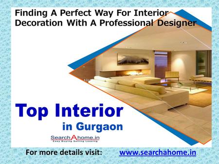 Finding A Perfect Way For Interior Decoration With A Professional Designer For more details visit: www.searchahome.inwww.searchahome.in.