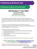 Celebrate and Reach Out Patient group networks and communities Wednesday 1 st June 2016 Starting at 12.00pm Carlisle Business Centre Carlisle Road, Bradford,